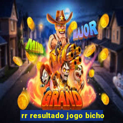 rr resultado jogo bicho